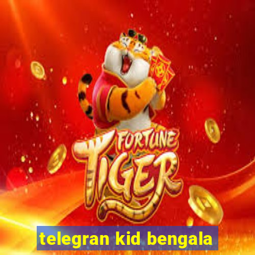 telegran kid bengala